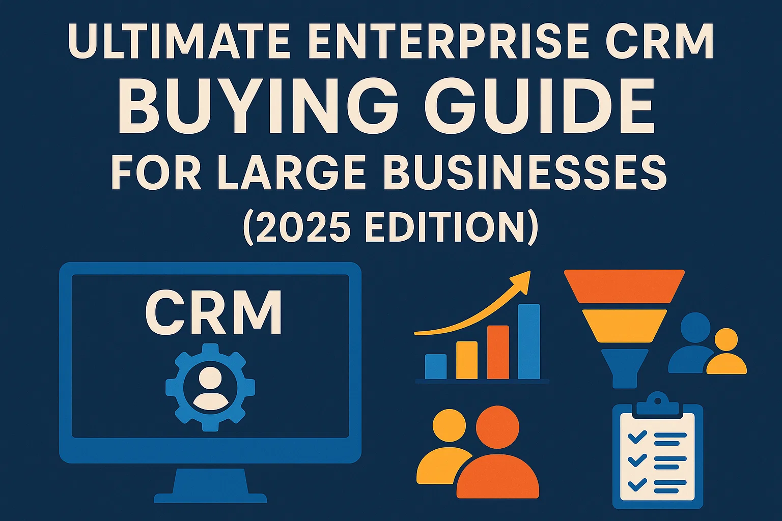 Ultimate Enterprise CRM Buying Guide for Large Businesses (2025 Edition) Thumbnail